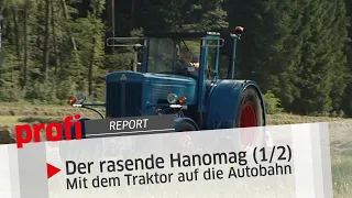 Der rasende Hanomag (1/2) Mit dem Traktor auf die Autobahn | profi #Report
