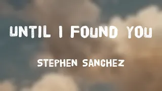 Until I Found You - Stephen Sanchez /Lyric Video/ 🍦