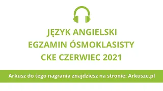 Egzamin ósmoklasisty 2021 (termin dodatkowy) język angielski nagranie