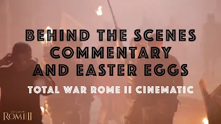 TOTAL WAR ROME 2: CINEMATIC - BEHIND THE SCENES & EASTER EGGS