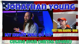 My Heart Will Go On - Titanic // Celine Dion (METAL cover by Jonathan Young) - REACTION First time!