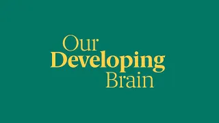 Early Childhood Science Explained: Our Developing Brain