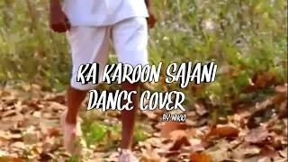 ll KA KAROON SAJANI ll DANCE ll COVER ll BY ll NIKKI ll