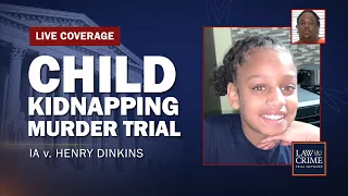 WATCH LIVE: Child Kidnapping Murder Trial — IA v. Henry Dinkins — Day Four