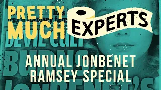 Pretty Much Experts - ep124 - Annual Jonbenet Ramsey Special