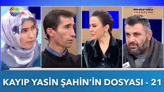 Kayıp Yasin Şahin'in Dosyası - 21 | Didem Arslan Yılmaz'la Vazgeçme