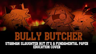 Bully Butcher - Starman Slaughter but It's A Fundamental Paper Education Cover - FNF Cover