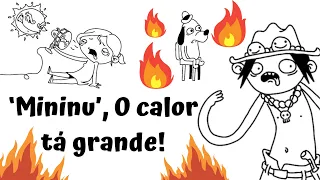 Mininu, O calor tá grande 🥵🔥☀️[música: suricato seboso]