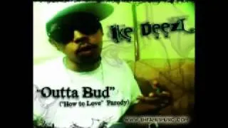 Ike Deezl (ENFAMUS)- Outta Bud ("How to Love" parody)