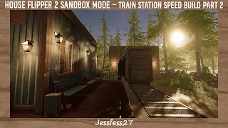 House Flipper 2 Sandbox Mode - Train Station Speed Build Part 2