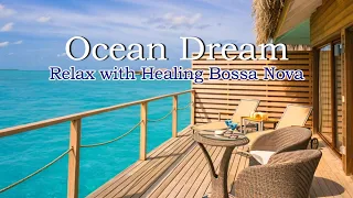 Relax Your Mind with Healing Bossa Nova and Concierge's Words : Ocean Dream