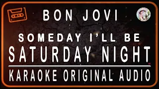 BON JOVI - SOMEDAY I'LL BE SATURDAY NIGHT - KARAOKE ORIGINAL AUDIO