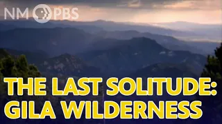 The Last Solitude: Gila Wilderness |  ¡COLORES! NMPBS