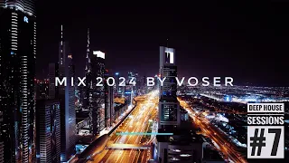 Voser - Deep House Sessions #7 [Mix 2024]