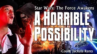 The Force Awakens: A Horrible Possibility - Count Jackula Rant