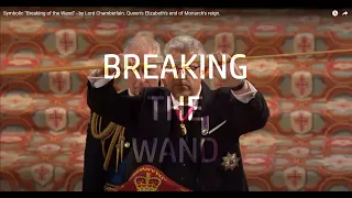Symbolic "Breaking of the Wand" - by Lord Chamberlain. Queen's Elizabeth's end of Monarch's reign.