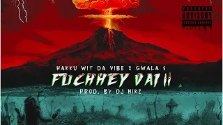 Hakku WitDaVibe X Gwala $ (ft. Nikz)-Fuchhey Bhai II (Official Lyrical Video)| Prod.by DJ NIKZ |