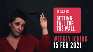 Getting Tall for the Wall // Weekly I Ching 15-21 Feb 2021 // Hexagram 4 & 57