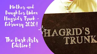 Mother and Daughter Unbox Hagrid's Trunk - February 2020! The Dark Arts Edition!