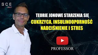 Jonowe teorie starzenia się, cukrzycy, insulinooporności, nadciśnienia i stresu –Professor odc. 90