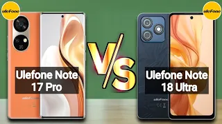Ulefone Note 17 Pro 4G vs Ulefone Note 18 Ultra 5G