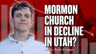 Mormon Church in Decline in Utah and Worldwide?  w/ Dr. Ryan Cragun | Ep. 1847