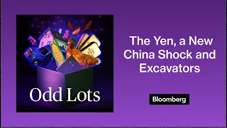 Lots More With Brad Setser on the Yen, a New China Shock and Excavators | Odd Lots