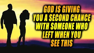 God Is Giving You A SECOND Chance With SOMEONE Who LEFT When You See This!