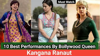 10 Best Movies Of Kangana Ranaut | Top 10 Performances By Kangana Ranaut | Queen Of Bollywood