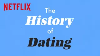 The History of Dating | Netflix