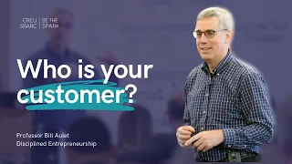 Professor Bill Aulet presents 'Who Is Your Customer?' from Disciplined Entrepreneurship