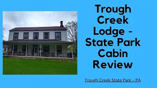 Trough Creek Lodge -  Pennsylvania State Park Cabin Review