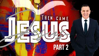 Then Came Jesus Part II | Pastor John Torrens