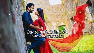 Baatein Ye Kabhi Na [ Slowed+Reverb ] |Arijit Singh | CB Lofi Music