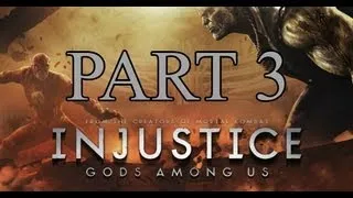 Injustice: Gods Among Us Walkthrough - Part 3 Full Game Let's Play PS3 XBOX 360 Gameplay
