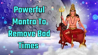 Powerful Mantra To Remove Bad Times