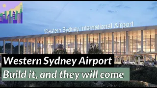 Western Sydney Airport Explored: Build It, And They Will Come