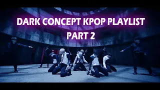 Dark Concept KPOP Playlist Pt.2