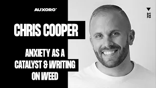 Chris Cooper: Anxiety As A Catalyst, Liberation From Rejection, & Writing On Weed (Ep. 127)