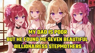 My Dad is Poor, But He Found Me Seven Beautiful Billionairess Stepmothers