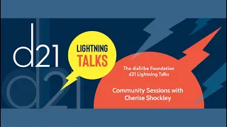 d21 Lightning Talks: Community Sessions with Cherise Shockley