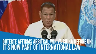 Duterte affirms arbitral win vs China before UN: It’s now part of international law