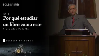 Eclesiastés 1:1-2 - Por qué estudiar un libro como este - Alejandro Peluffo - IBML