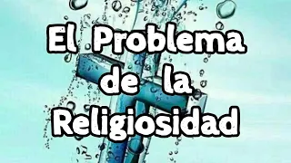 El Problema de la Religiosidad