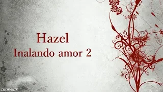 Hazel - Inalando amor 2 (Letra)