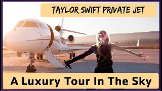 Taylor Swift's Private Jet - A Luxury in the sky