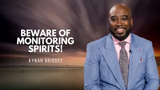 Beware of MONITORING SPIRITS! - Kynan Bridges