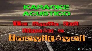 TE AMAR FOI ILUSÃO/INEVITÁVEL ( ACUSTICO) KARAOKE