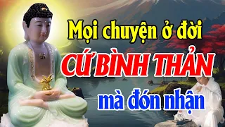 Học cách BÌNH THẢN đón nhận mọi thứ, vạn sự ắt được trời xanh an bài - Thiện Duyên Phật Pháp