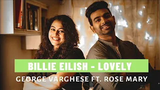 BILLIE EILISH & KHALID – Lovely (Cover) - George Varghese ft. Rose Mary